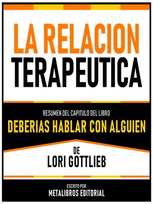 cover image of La Relacion Terapeutica--Resumen Del Capitulo Del Libro Deberias Hablar Con Alguien De Chris Voss Y Tahl Raz
